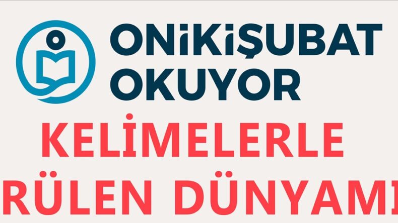 Onikişubat Okuyor’da bu hafta ‘Kelimelerle Örülen Dünyamız’ konuşulacak.