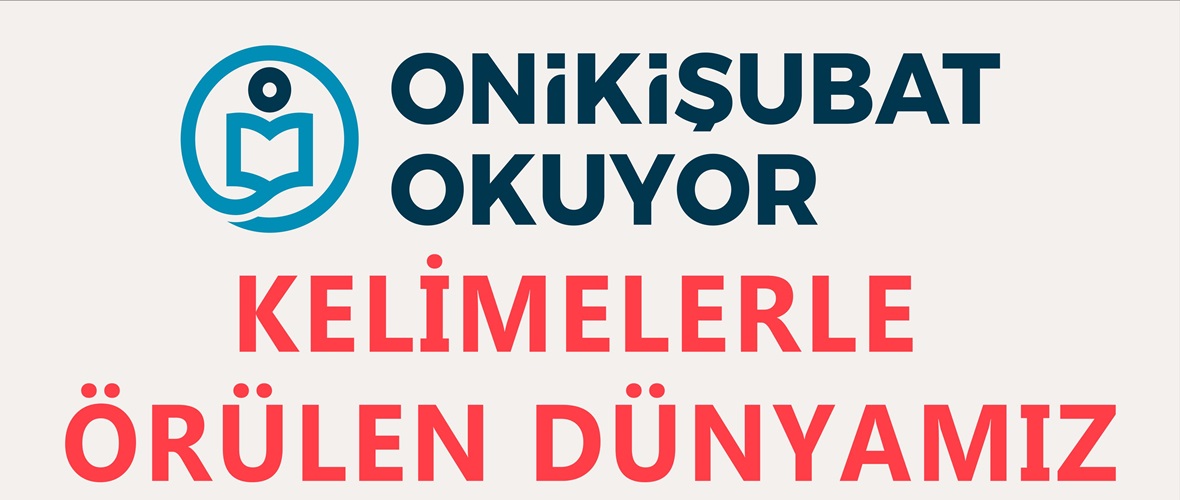 Onikişubat Okuyor’da bu hafta ‘Kelimelerle Örülen Dünyamız’ konuşulacak.