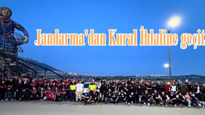 Jandarma’dan Kural İhlaline geçit yok!