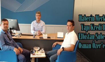 Haberin Merkezinden Yapı Kredi Bankası Elbistan Şube Müdürü Osman Özer’e ziyaret.