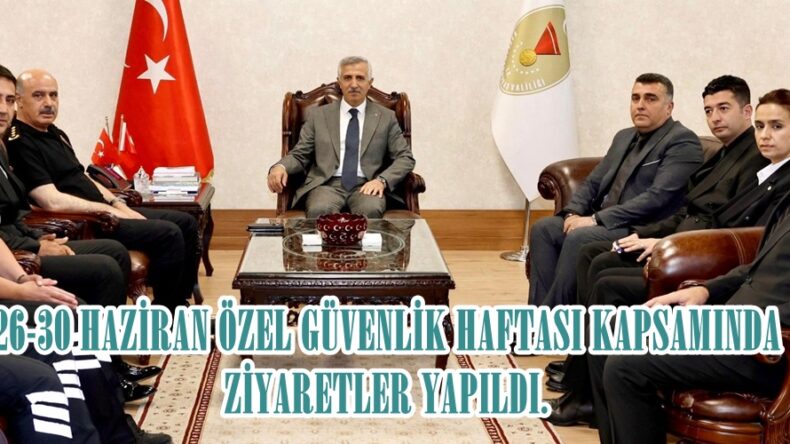 26-30 HAZİRAN ÖZEL GÜVENLİK HAFTASI KAPSAMINDA ZİYARETLER YAPILDI.
