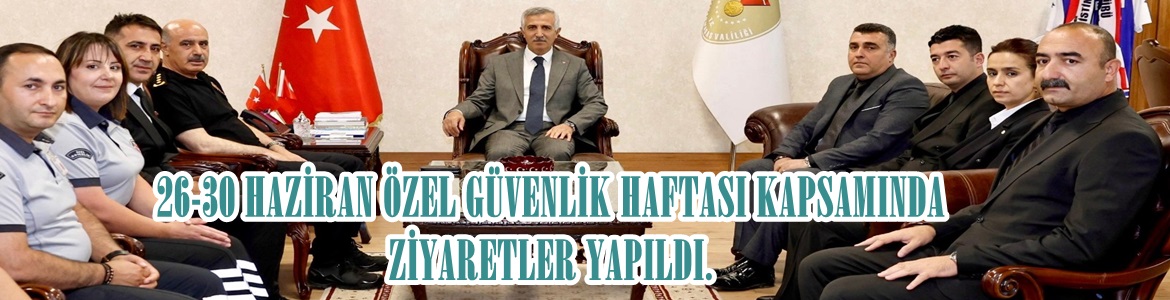 26-30 HAZİRAN ÖZEL GÜVENLİK HAFTASI KAPSAMINDA  ZİYARETLER YAPILDI.