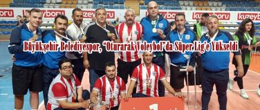 Büyükşehir Belediyespor, “Oturarak Voleybol”da Süper Lig’e Yükseldi.