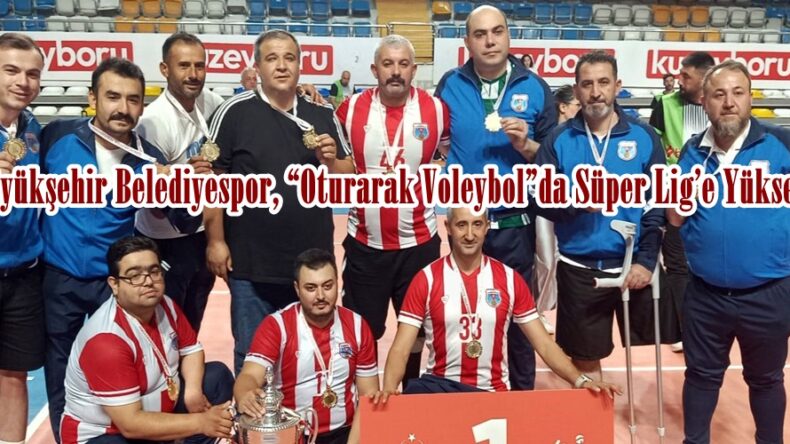 Büyükşehir Belediyespor, “Oturarak Voleybol”da Süper Lig’e Yükseldi.