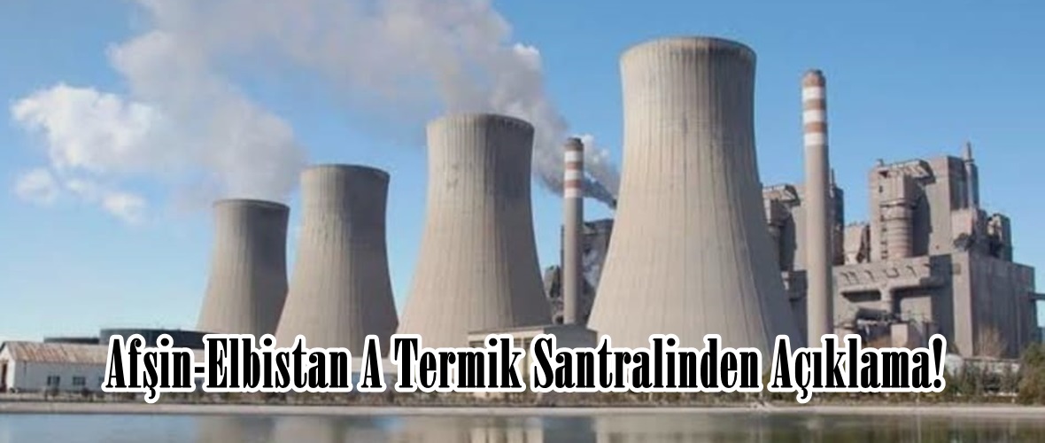 Afşin-Elbistan A Termik Santralinden Açıklama!