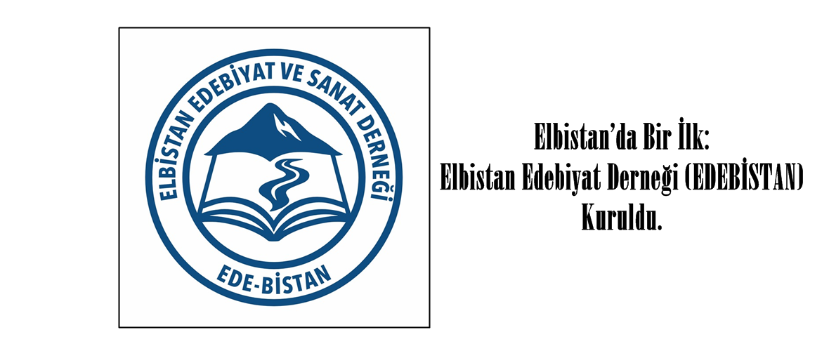 Elbistan’da Bir İlk: Elbistan Edebiyat Derneği (EDEBİSTAN) Kuruldu.