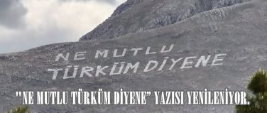 “NE MUTLU TÜRKÜM DİYENE” YAZISI YENİLENİYOR.