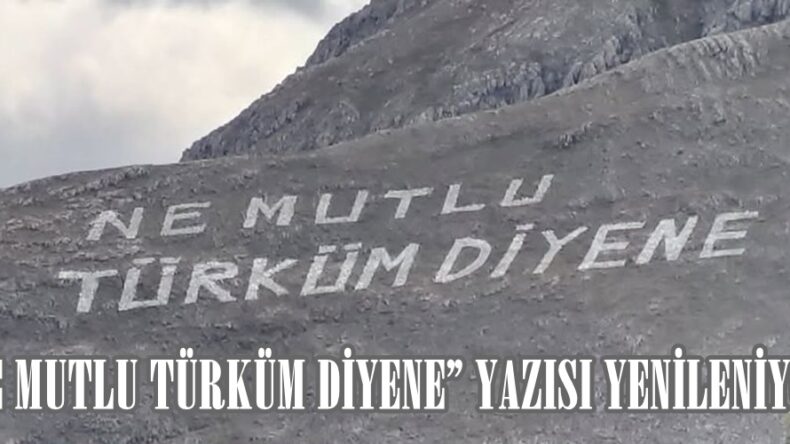 “NE MUTLU TÜRKÜM DİYENE” YAZISI YENİLENİYOR.