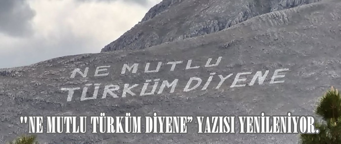 “NE MUTLU TÜRKÜM DİYENE” YAZISI YENİLENİYOR.