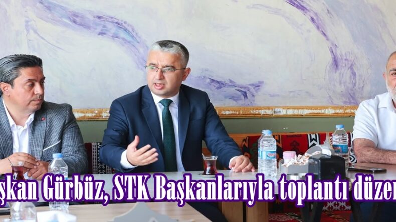 Başkan Gürbüz, STK Başkanlarıyla toplantı düzenledi.