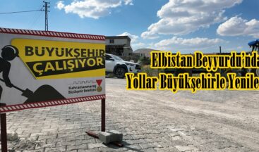 Elbistan Beyyurdu’nda Yollar Büyükşehirle Yenileniyor.