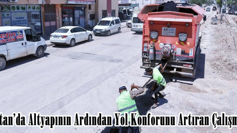 Elbistan’da Altyapının Ardından Yol Konforunu Artıran Çalışmalar.