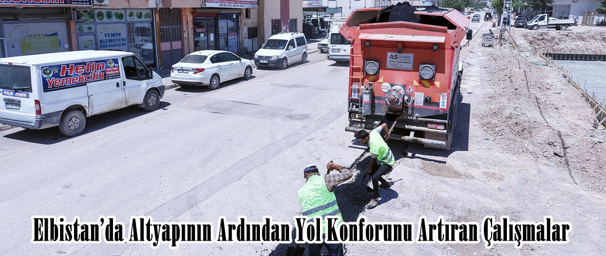 Elbistan’da Altyapının Ardından Yol Konforunu Artıran Çalışmalar.