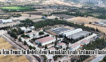 Gelecek İçin Temiz Su Hedefi; Yeni Kaynaklar Ayvalı Arıtmaya Ulaştırılıyor.