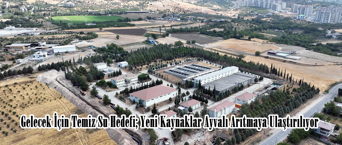 Gelecek İçin Temiz Su Hedefi; Yeni Kaynaklar Ayvalı Arıtmaya Ulaştırılıyor.