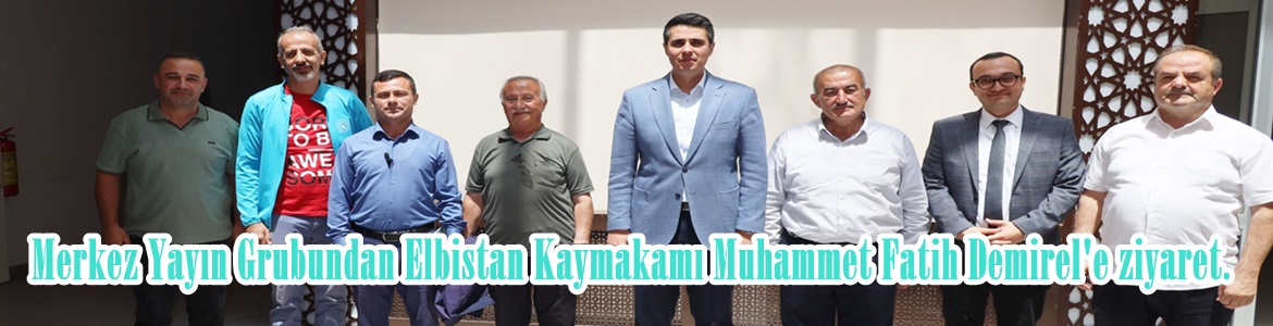 Merkez Yayın Grubundan Elbistan Kaymakamı Muhammet Fatih Demirel’e ziyaret.