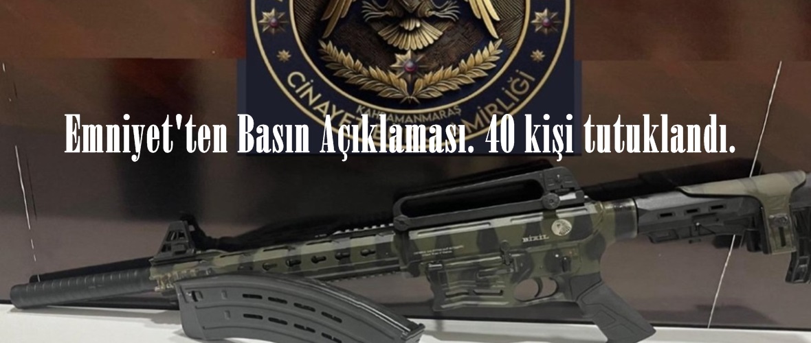 Emniyet’ten Basın Açıklaması. 40 kişi tutuklandı.