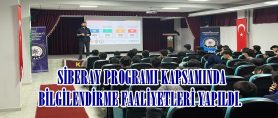  SİBERAY PROGRAMI KAPSAMINDA BİLGİLENDİRME FAALİYETLERİ YAPILDI.