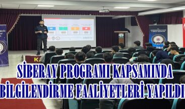  SİBERAY PROGRAMI KAPSAMINDA BİLGİLENDİRME FAALİYETLERİ YAPILDI.