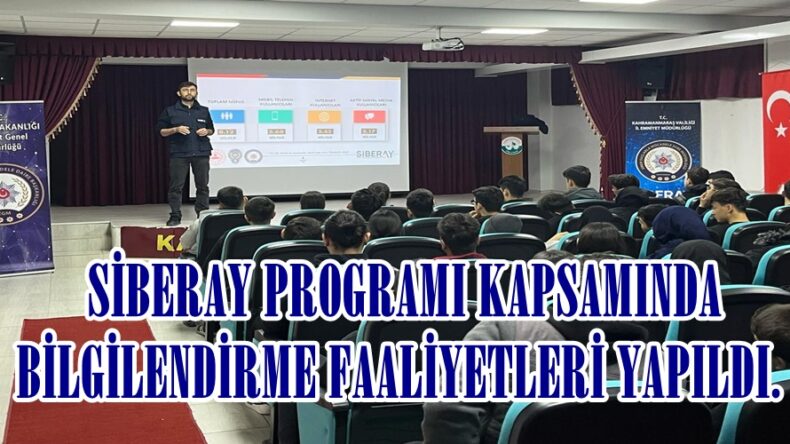  SİBERAY PROGRAMI KAPSAMINDA BİLGİLENDİRME FAALİYETLERİ YAPILDI.