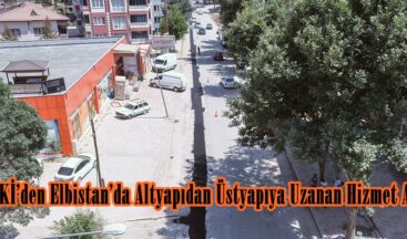 KASKİ’den Elbistan’da Altyapıdan Üstyapıya Uzanan Hizmet Atağı.