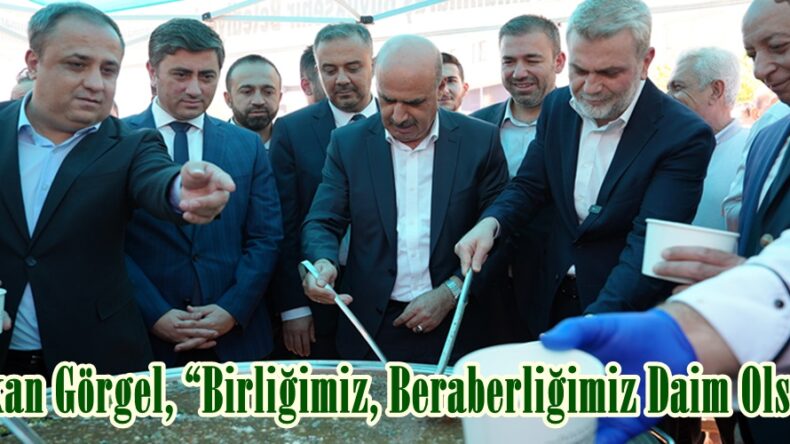 Başkan Görgel, “Birliğimiz, Beraberliğimiz Daim Olsun”