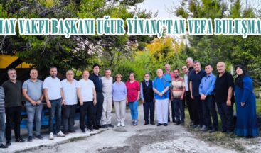 ELMÜHAY VAKFI BAŞKANI UĞUR YİNANÇ’TAN VEFA BULUŞMASI!