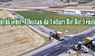Büyükşehir, Elbistan’da Yolları Bir Bir Yeniliyor.