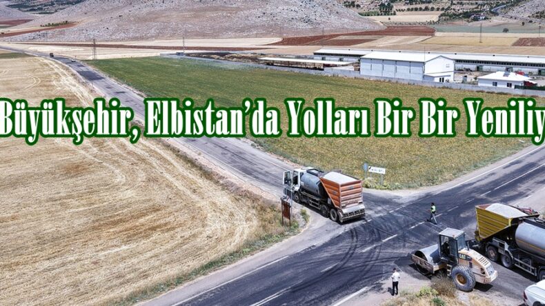 Büyükşehir, Elbistan’da Yolları Bir Bir Yeniliyor.