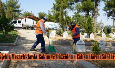Büyükşehir Mezarlıklarda Bakım ve Düzenleme Çalışmalarını Sürdürüyor.