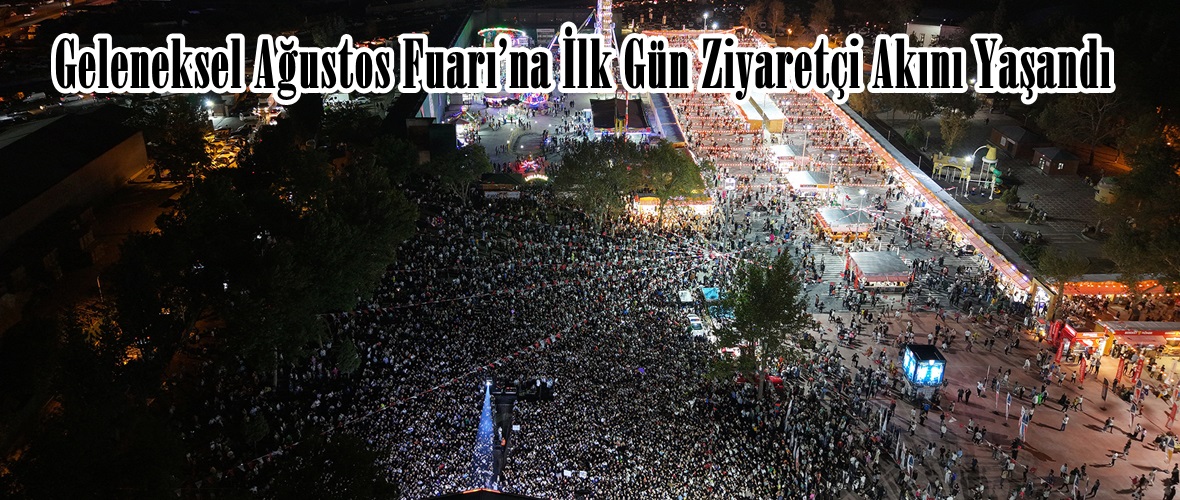 Geleneksel Ağustos Fuarı’na İlk Gün Ziyaretçi Akını Yaşandı.