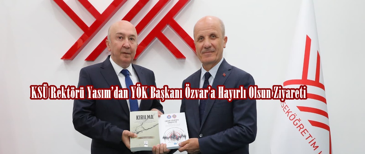 KSÜ Rektörü Yasım’dan YÖK Başkanı Özvar’a Hayırlı Olsun Ziyareti.
