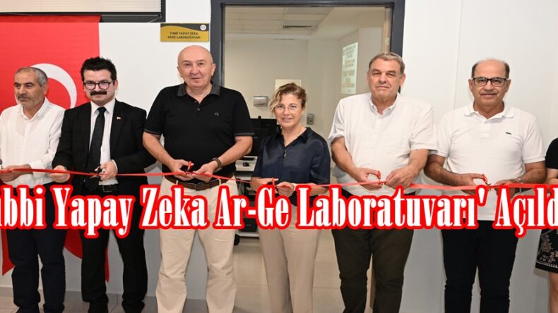‘Tıbbi Yapay Zeka Ar-Ge Laboratuvarı’ Açıldı.