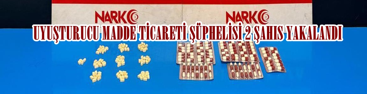 UYUŞTURUCU MADDE TİCARETİ ŞÜPHELİSİ 2 ŞAHIS YAKALANDI.