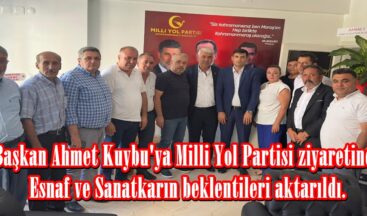 Başkan Ahmet Kuybu’ya Milli Yol Partisi ziyaretinde Esnaf ve Sanatkarın beklentileri aktarıldı.