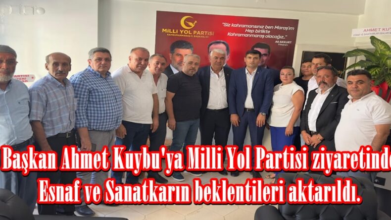 Başkan Ahmet Kuybu’ya Milli Yol Partisi ziyaretinde Esnaf ve Sanatkarın beklentileri aktarıldı.