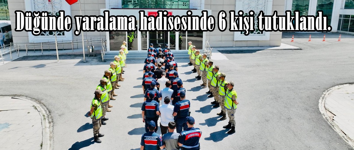 Düğünde yaralama hadisesinde 6 kişi tutuklandı.