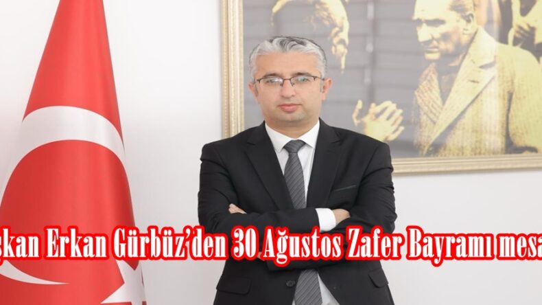 Başkan Erkan Gürbüz’den 30 Ağustos Zafer Bayramı mesajı