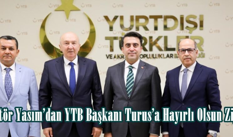 Rektör Yasım’dan YTB Başkanı Turus’a Hayırlı Olsun Ziyareti.