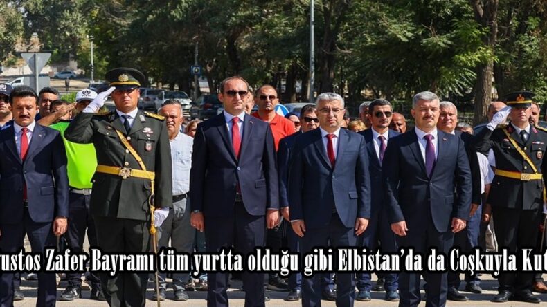 30 Ağustos Zafer Bayramı tüm yurtta olduğu gibi Elbistan’da da Coşkuyla Kutlandı.