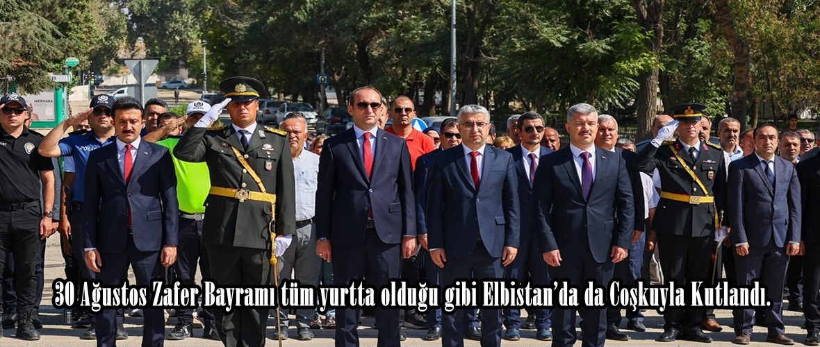 30 Ağustos Zafer Bayramı tüm yurtta olduğu gibi Elbistan’da da Coşkuyla Kutlandı.