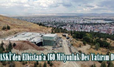 KASKİ’den Elbistan’a 160 Milyonluk Dev Yatırım Daha.