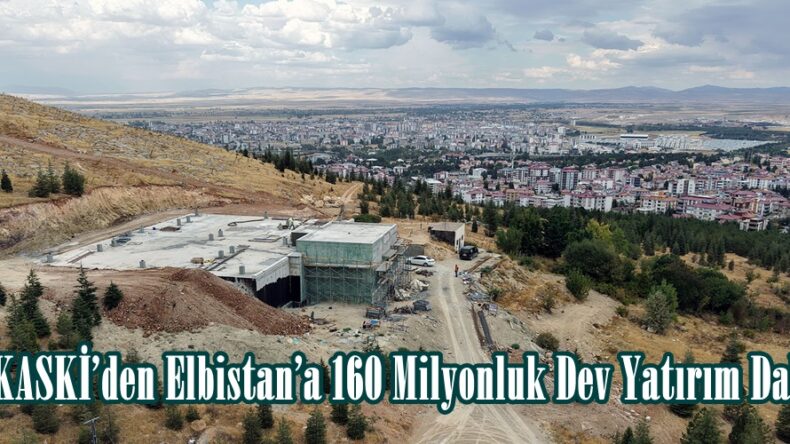 KASKİ’den Elbistan’a 160 Milyonluk Dev Yatırım Daha.