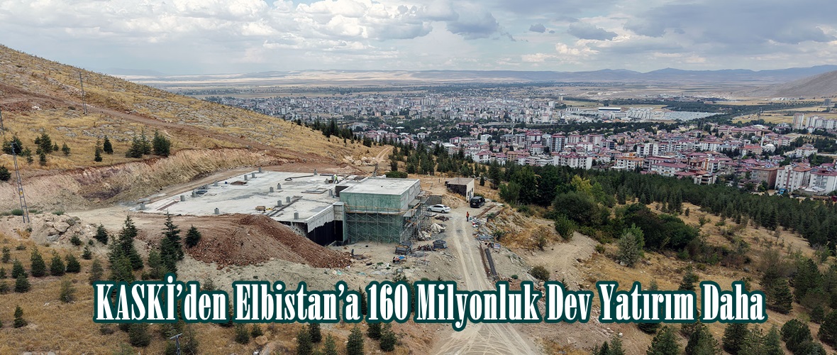 KASKİ’den Elbistan’a 160 Milyonluk Dev Yatırım Daha.