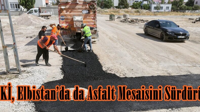 KASKİ, Elbistan’da da Asfalt Mesaisini Sürdürüyor.