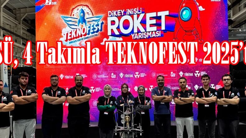 KSÜ, 4 Takımla TEKNOFEST 2025’te.