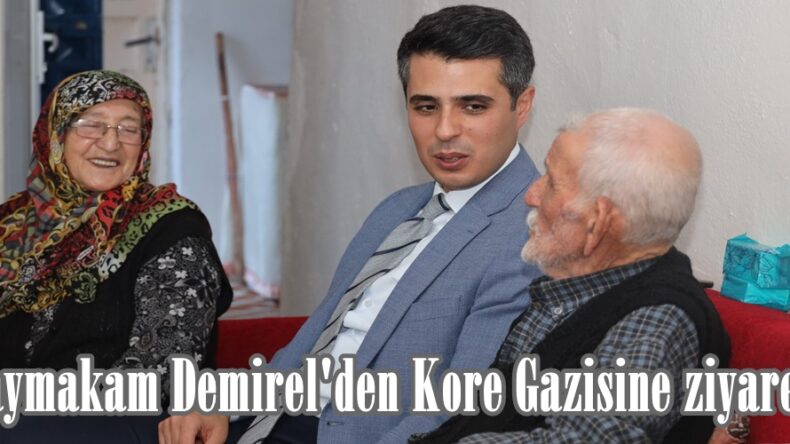 Kaymakam Demirel’den Kore Gazisine ziyaret.