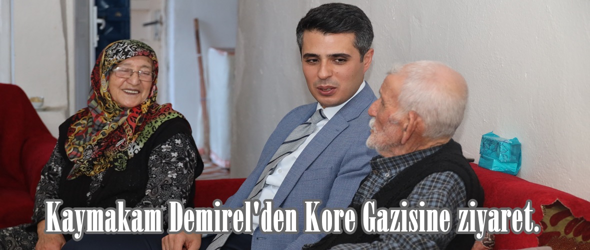 Kaymakam Demirel’den Kore Gazisine ziyaret.