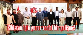 Elbistan için gurur verici bir gelişme!