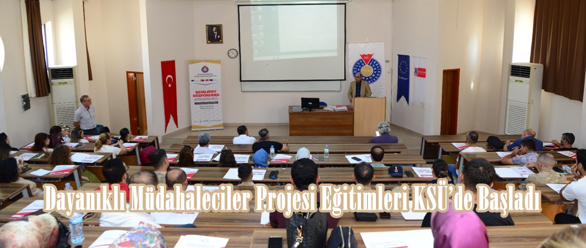 Dayanıklı Müdahaleciler Projesi Eğitimleri KSÜ’de Başladı.